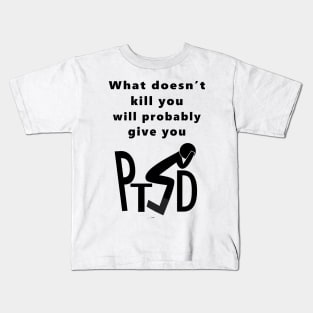 What Doesnt Kill You Gives You PTSD Kids T-Shirt